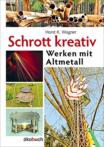 Schrott kreativ: Werken mit Altmetall von Ökobuch