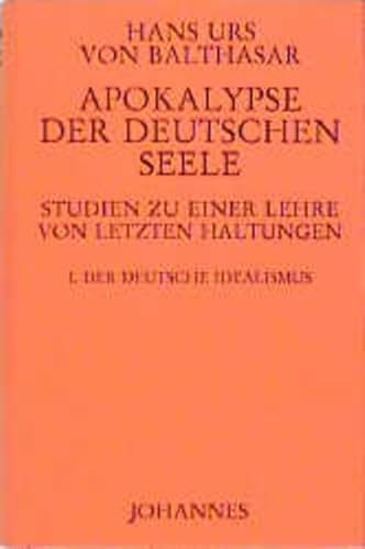 Apokalypse der deutschen Seele. Studie zu einer Lehre von den letzten Dingen / Apokalypse der deutschen Seele. Studie zu einer Lehre von den letzten Dingen: Der deutsche Idealismus