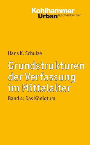 Grundstrukturen der Verfassung im Mittelalter, Bd. 4: Das Königtum