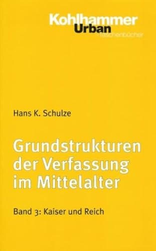 Grundstrukturen der Verfassung im Mittelalter: Kaiser und Reich (Urban-Taschenbücher, 463, Band 463)