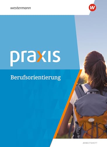 Praxis: Arbeitsheft Berufsorientierung (Praxis: Thematische Arbeitshefte - Ausgabe 2018)