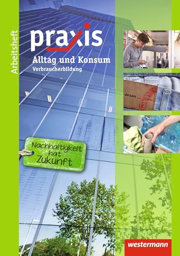 Praxis: Arbeitsheft Alltag und Konsum Verbraucherbildung (Praxis: Thematische Arbeitshefte) von Westermann