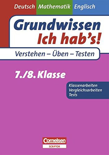 Grundwissen - Ich hab's! - Deutsch - Mathematik - Englisch: 7./8. Schuljahr - Übungsbuch für Vergleichs- und Klassenarbeiten sowie Tests: Mit Lösungsteil Grundwissen - Ich hab's! - Deutsch - Mathematik - Englisch: 7./8. Schuljahr - Übungsbuch für Vergleichs- und Klassenarbeiten sowie Tests: Mit Lösungsteil von Cornelsen Verlag Scriptor