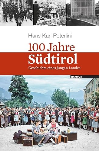 100 Jahre Südtirol. Geschichte eines jungen Landes von Haymon Verlag