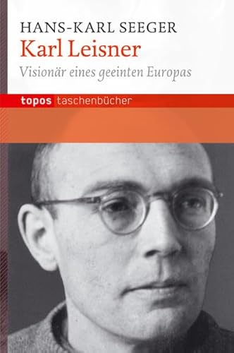 Karl Leisner: Visionär eines geeinten Europas (Topos Taschenbücher) von Topos plus,