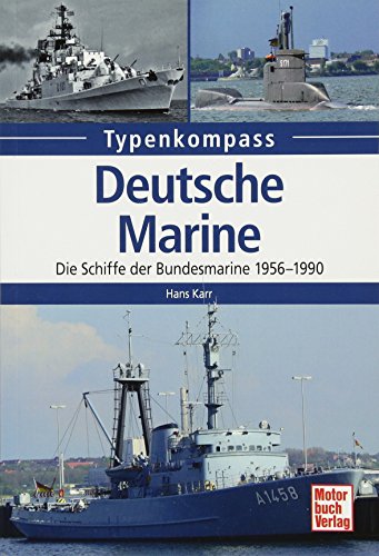 Deutsche Marine: Die Schiffe der Bundesmarine 1956-1990 (Typenkompass)