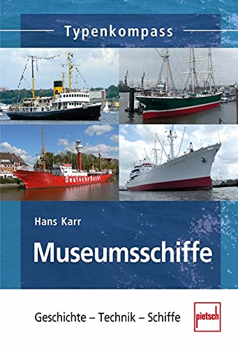 Museumsschiffe: Geschichte - Technik - Schiffe (Typenkompass)