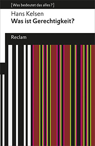 Was ist Gerechtigkeit?. [Was bedeutet das alles?]: Kelsen, Hans – Erläuterungen; Denkanstöße; Analyse – 19366 (Reclams Universal-Bibliothek) von Reclam Philipp Jun.