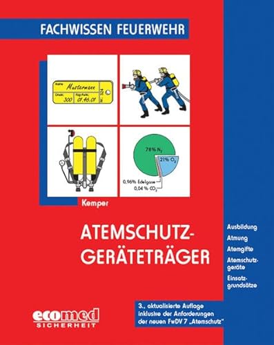 Atemschutzgeräteträger: Ausbildung. Atmung. Atemgifte. Atemschutzgeräte. Einsatzgrundsätze. Inklusive der Anforderungen der neuen FwDV 7 "Atemschutz" (Fachwissen Feuerwehr)