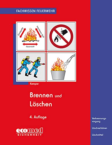 Brennen und Löschen: Verbrennungsvorgang - Löschverfahren - Löschmittel (Fachwissen Feuerwehr) von ecomed