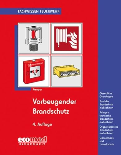 Vorbeugender Brandschutz: Baulicher Brandschutz: Feuerwiderstand v.Bauteilen, Rettungswege, Löschwasserversorgung - Anlagentechn.Brandschutz: ... - ... u.Gesundheitsschutz (Fachwissen Feuerwehr)