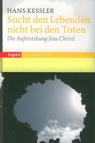 Sucht den Lebenden nicht bei den Toten: Die Auferstehung Jesu Christi (Topos Taschenbücher) von Topos, Verlagsgem.