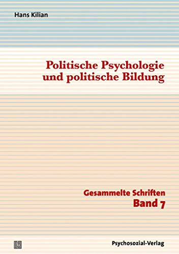 Politische Psychologie und politische Bildung: Gesammelte Schriften, Band 7 (Diskurse der Psychologie) von Psychosozial-Verlag