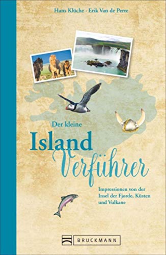 Reiseführer Island: Der kleine Island Verführer. Impressionen von der Insel der Vulkane, Geysire und unberührter Natur. Ein Reiselesebuch über die ... ... von der Insel der Fjorde, Küsten und Vulkane