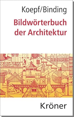 Bildwörterbuch der Architektur: Mit englischem, französischem, italienischem und spanischem Fachglossar: Mit engl., französ., italien. u. span. Fachglossar (Kröners Taschenausgaben (KTA))