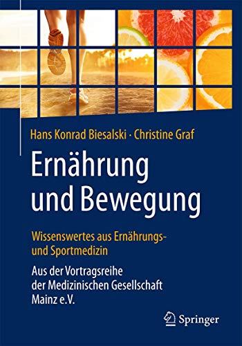 Ernährung und Bewegung - Wissenswertes aus Ernährungs- und Sportmedizin: Aus der Vortragsreihe der Medizinischen Gesellschaft Mainz e.V. Ernährung und Bewegung - Wissenswertes aus Ernährungs- und Sportmedizin: Aus der Vortragsreihe der Medizinischen Gesellschaft Mainz e.V.