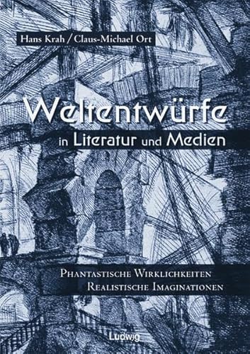Weltentwürfe in Literatur und Medien: Phantastische Wirklichkeiten - Realistische Imaginationen. Festschrift für Marianne Wünsch.