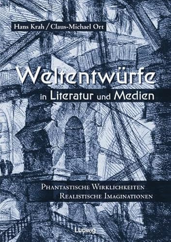 Weltentwürfe in Literatur und Medien: Phantastische Wirklichkeiten - Realistische Imaginationen. Festschrift für Marianne Wünsch. Weltentwürfe in Literatur und Medien: Phantastische Wirklichkeiten - Realistische Imaginationen. Festschrift für Marianne Wünsch.