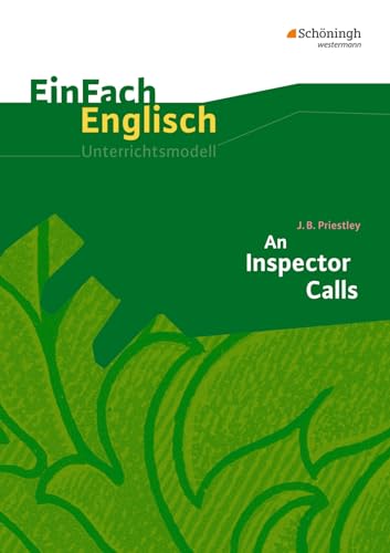 EinFach Englisch Unterrichtsmodelle. Unterrichtsmodelle für die Schulpraxis: EinFach Englisch Unterrichtsmodelle: J. B. Priestley: An Inspector Calls von SCHÖNINGH VERLAG IM WESTERMANN SCHULBUCH
