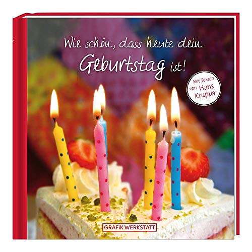 Wie schön, dass heute dein Geburtstag ist!: Mit Texten von Hans Kruppa Wie schön, dass heute dein Geburtstag ist!: Mit Texten von Hans Kruppa