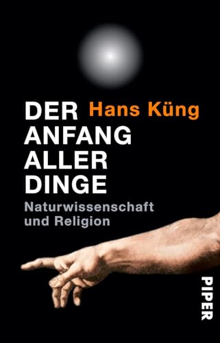Der Anfang aller Dinge: Naturwissenschaft und Religion von Piper Verlag GmbH