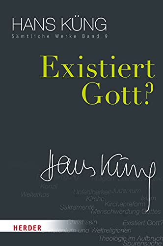 Existiert Gott? (Hans Küng Sämtliche Werke) von Herder Verlag GmbH