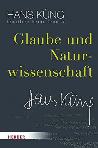 Glaube und Naturwissenschaft (Hans Küng Sämtliche Werke, Band 11)
