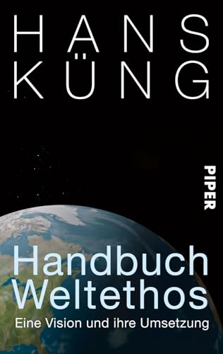 Handbuch Weltethos: Eine Vision und ihre Umsetzung