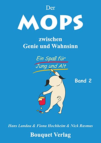 Der Mops zischen Genie und Wahnsinn - Band 2: Ein Spaß für Jung und Alt von Bouquet Verlag