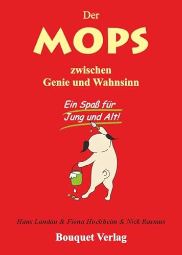 Der Mops zwischen Genie und Wahnsinn: Ein Spaß für Jung und Alt von Bouquet Verlag
