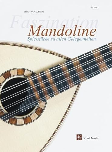 Faszination Mandoline: Spielstuecke zu allen Gelegenheiten: Spielstücke zu allen Gelgenheiten (Mandoline Noten, Mandolinennoten: Mandolinen-Noten) von Schell Music Felix Schell