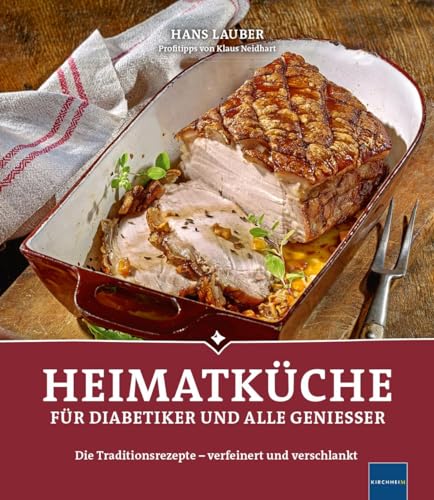 Heimatküche für Diabetiker und alle Geniesser: Die Traditionsrezepte - verfeinert und verschlankt