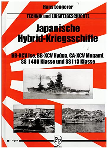 Japanische Hybrid-Kriegsschiffe: BB-XCV Ise, BB-XCV Hyûga, CA-XCV Mogami, SS I 400 Klasse und SS I 13 Klasse (Technik und Einsatzgeschichte)