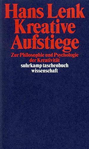 Kreative Aufstiege: Zur Philosophie und Psychologie der Kreativität (suhrkamp taschenbuch wissenschaft)