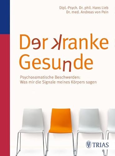 Der kranke Gesunde: Psychosomatische Beschwerden: Was mir die Signale meines Körpers sagen Der kranke Gesunde: Psychosomatische Beschwerden: Was mir die Signale meines Körpers sagen