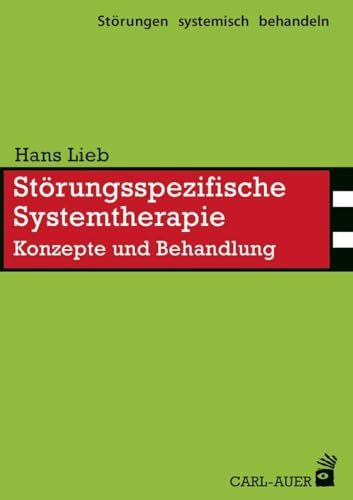 Störungsspezifische Systemtherapie: Konzepte und Behandlung (Störungen systemisch behandeln) von Auer-System-Verlag, Carl