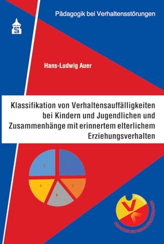 Klassifikation von Verhaltensauffälligkeiten bei Kindern und Jugendlichen und Zusammenhänge mit erinnertem elterlichen Erziehungsverhalten (Pädagogik bei Verhaltensstörungen)