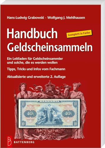 Handbuch Geldscheinsammeln: Ein Leitfaden für Geldscheinsammler und solche, die es werden wollen. Tips, Tricks und Infos vom Fachmann von Battenberg Gietl Verlag