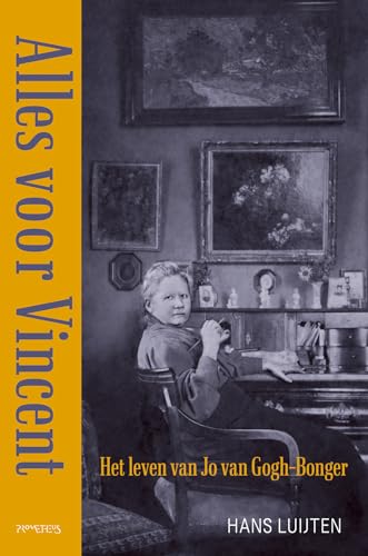 Alles voor Vincent: Jo Bonger - een leven met Van Gogh: het leven van Jo Van Gogh-Bonger