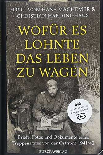 Wofür es lohnte, das Leben zu wagen: Briefe, Fotos und Dokumente eines Truppenarztes von der Ostfront 1941/42 von Europa Verlag GmbH