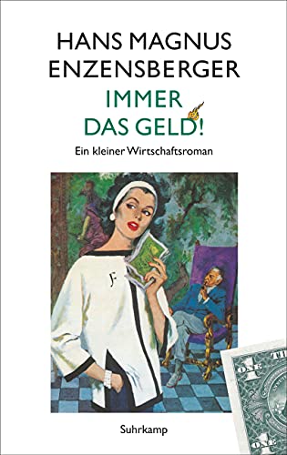 Immer das Geld!: Ein kleiner Wirtschaftsroman von Suhrkamp Verlag AG