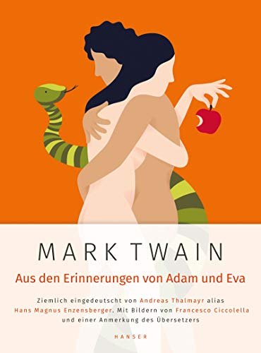 Mark Twain: Aus den Erinnerungen von Adam und Eva: Ziemlich eingedeutscht von Andreas Thalmayr alias Hans Magnus Enzensberger. Mit Bildern von Francesco Ciccolella und einer Anmerkung des Übersetzers
