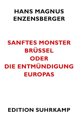 Sanftes Monster Brüssel oder Die Entmündigung Europas (edition suhrkamp) von Suhrkamp Verlag AG