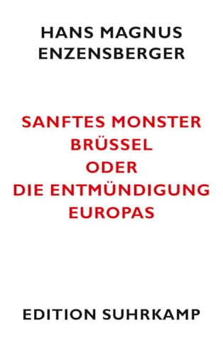 Sanftes Monster Brüssel oder Die Entmündigung Europas (edition suhrkamp) von Suhrkamp Verlag AG