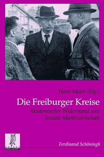 Die Freiburger Kreise. Akademischer Widerstand und Soziale Marktwirtschaft (Politik- und Kommunikationswissenschaftliche Veröffentlichungen der Görres-Gesellschaft)