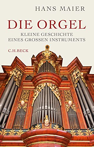 Die Orgel: Kleine Geschichte eines großen Instruments von Beck C. H.