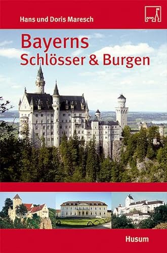 Bayerns Schlösser und Burgen: Ober- und Niederbayern, Schwaben und die Oberpfalz