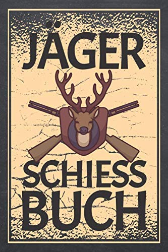 Jäger Schiessbuch: Jagdbuch zum Ausfüllen für Jäger - Jagd Zubehör und Ausrüstung - Schussbuch und Schusstagebuch für die Jagd von Independently published