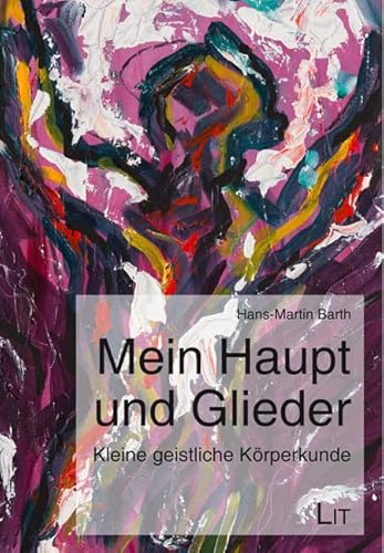 Mein Haupt und Glieder: Kleine geistliche Körperkunde von Lit Verlag