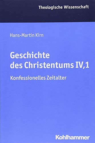 Geschichte des Christentums IV,1: Konfessionelles Zeitalter (Theologische Wissenschaft: Sammelwerk für Studium und Beruf, 8,1, Band 8) von Kohlhammer
